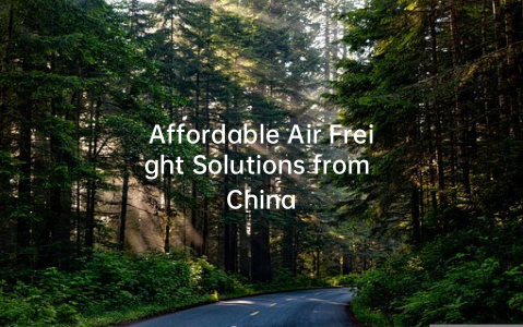 Affordable Air Freight Solutions from China