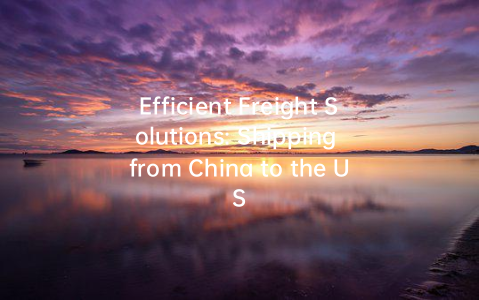 Efficient Freight Solutions: Shipping from China to the US